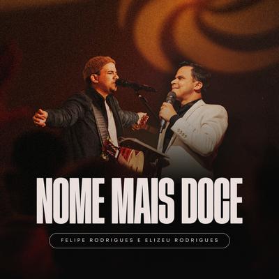 Nome Mais Doce  (Ao Vivo) By Felipe Rodrigues, Elizeu Rodrigues's cover