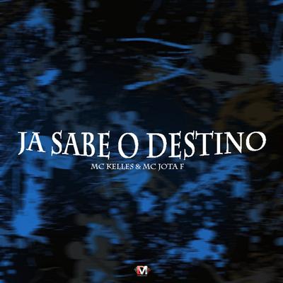 Ja Sabe o Destino By Mc Kelles, Mc Jota F Ofc's cover