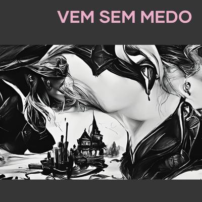 Vem Sem Medo By DJ Ferrujo da Serra, Mc m12, Mc G.A's cover