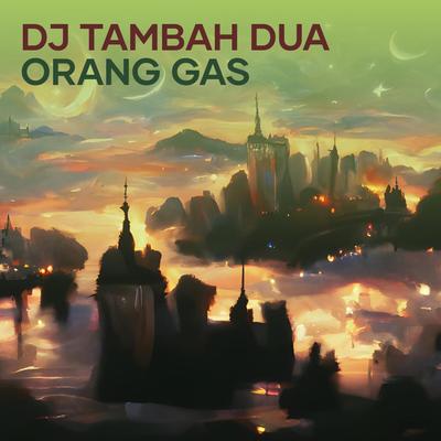 Dj Tambah Dua Orang Gas's cover