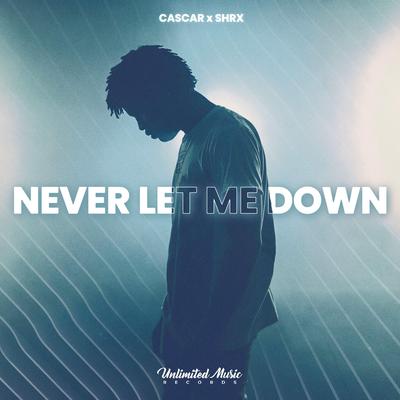 Never Let Me Down By CASCAR, SHRX's cover