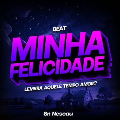 BEAT MINHA FELICIDADE (Lembra aquele tempo amor?) By Sr. Nescau's cover