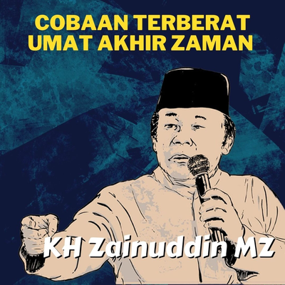 Cobaan Terberat Umat Akhir Zaman - Ceramah KH Zainuddin MZ's cover