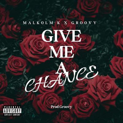 Give Me A Chance By Malkolm K, GROOVY's cover