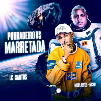 Porradeiro Vs Marretada By mc pl alves, MC FG, LC Santos's cover