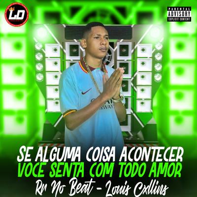 Se Alguma Coisa Acontecer Você Senta Com Todo Amor (feat. Mc Gw & MC GIH) (feat. Mc Gw & MC GIH) By RR No Beat, Louis Cxllins, Lucas Digital, Mc Gw, MC GIH's cover