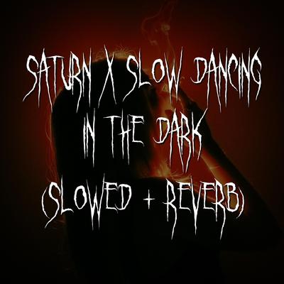 saturn x slow dancing in the dark (slowed + reverb)'s cover