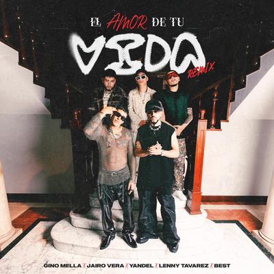 El Amor de tu Vida (feat. Lenny Tavárez & Best) [Remix] By Gino Mella, Jairo Vera, Yandel, Lenny Tavárez, Best's cover