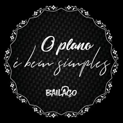 O Plano É Bem Simples By Grupo Bailaço's cover