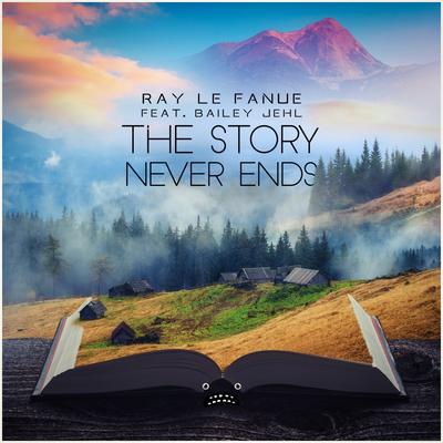 The Story Never Ends By Ray Le Fanue, Bailey Jehl's cover
