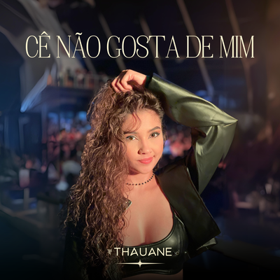 Cê Não Gosta de Mim By Thauane Fontinelle's cover