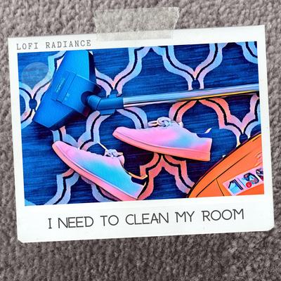 i need to clean my room By Lofi Radiance's cover