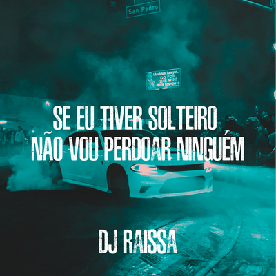 Se Eu Tiver Solteiro Não Vou Perdoar Ninguém By DJ Raissa's cover