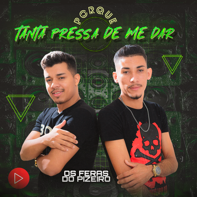 Porque Tanta Pressa De Me Dar By Os Feras do Pizeiro's cover