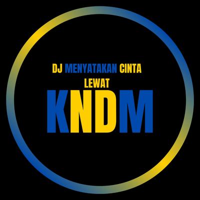 Dj Menyatakan Cinta Lewat Kndm's cover