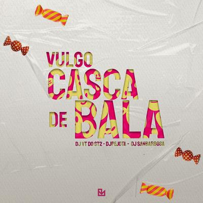 VULGO CASCA de BALA By DJ VT DO ST2, DJPEJOTA, Dj Sanbarbosa, MC Fabinho da OSK's cover