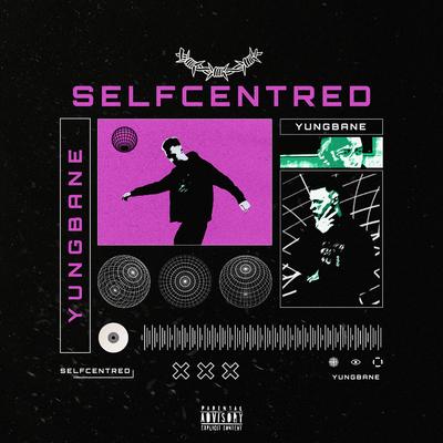 Selfcentred By YUNGBANE's cover