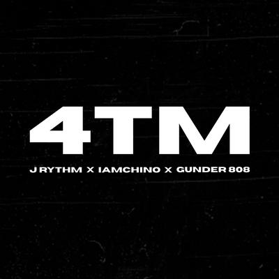 4TM By J Rythm, Gunder808, IAmChino's cover