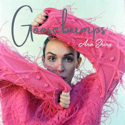 Goosebumps By Ana Shine's cover