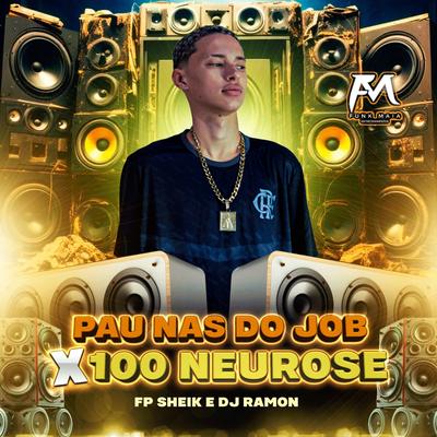 Pau nas do Job X 100 Neurose By FP SHEIK, Dj Ramon's cover