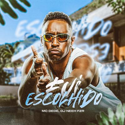 Fui Escolhido By MC Dede, DJ Neeh FZR's cover