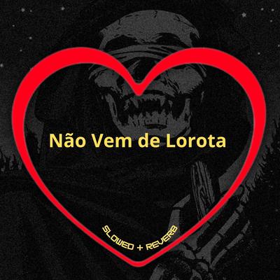 Não Vem de Lorota (Slowed + Reverb)'s cover