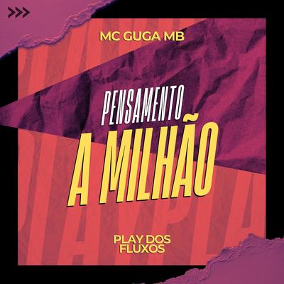 Pensamento a Milhão By MC Guga MB's cover