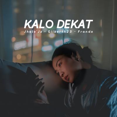 Kalo Dekat By Jhalo Jz, Gilberth23, Frando's cover