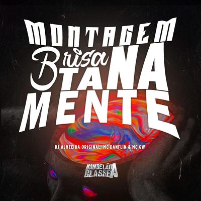Montagem Brisa Tá na Mente By DJ ALMEIDA ORIGINAL, MC DANFLIN, Mc Gw's cover