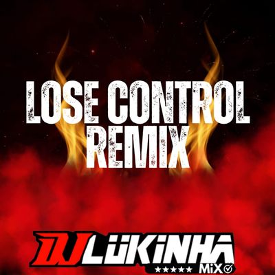 Lose Control (Remix) By DJ Lukinha's cover
