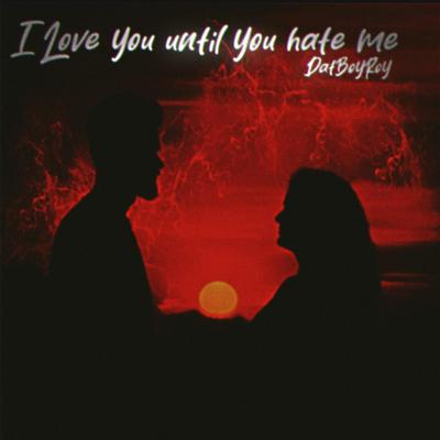 I Love You Until You Hate Me's cover
