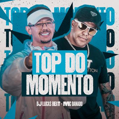 Top do Momento By DJ Lucas Beat, Mc Danado's cover