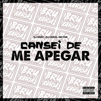 Cansei de Me Apegar (feat. Mc Gw) (feat. Mc Gw) By DJ HARY, Dj Chico, Mc Gw's cover
