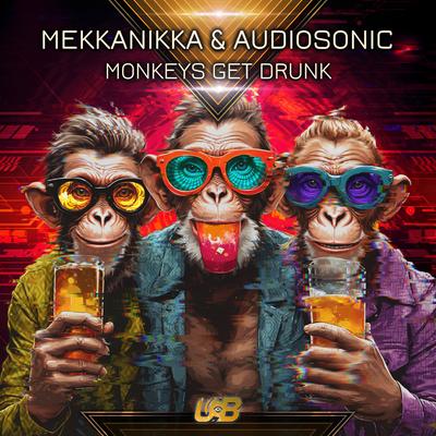 Monkeys Get Drunk By Mekkanikka, Audiosonic's cover