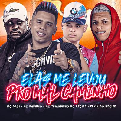 Elas Me Levou pro Mal Caminho By Kevin do recife, MC Thiaguinho do Recife, Mc Daninho Oficial, MC Saci's cover