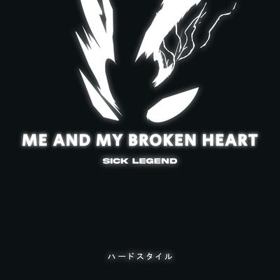 ME AND MY BROKEN HEART HARDSTYLE By SICK LEGEND's cover