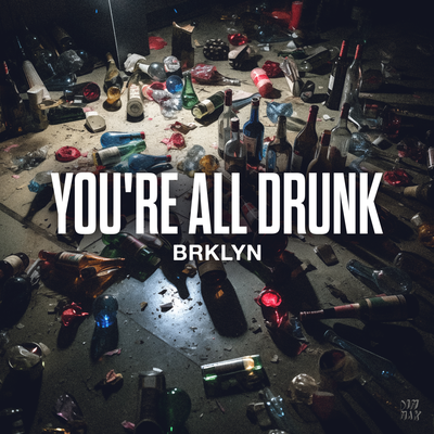 You're All Drunk By BRKLYN's cover
