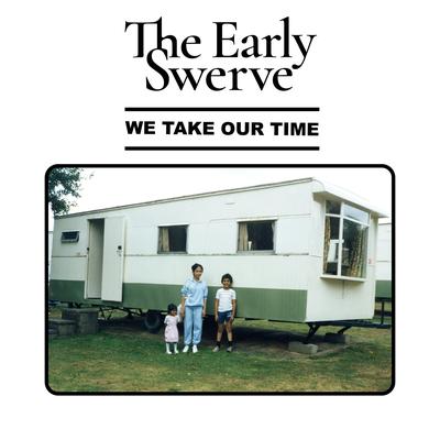 We Take Our Time By The Early Swerve's cover