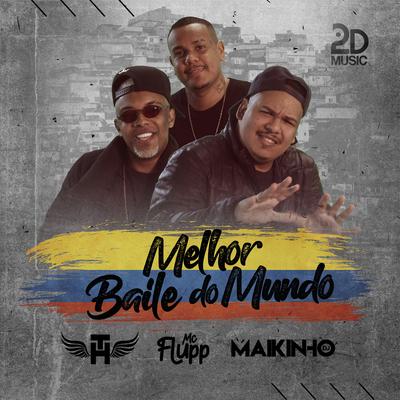 Melhor Baile do Mundo By Mc Th, MC Fluup, Maikinho Dj's cover