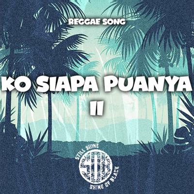 Ko Siapa Punya II By Shine Of Black's cover