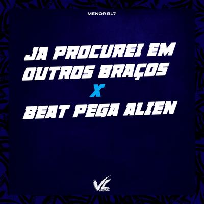 Ja Procurei em Outros Braços x Beat Pega Alien By MENOR BL7's cover