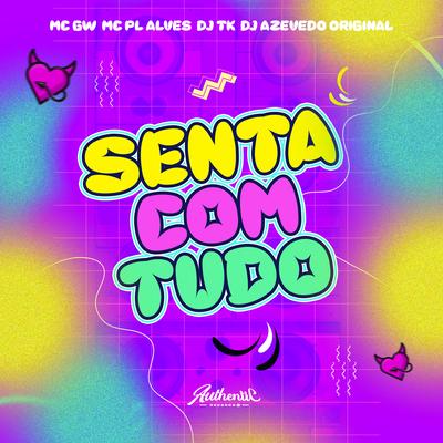 Senta Com Tudo By Dj Tk, Dj azevedo original, Mc Gw, mc pl alves's cover