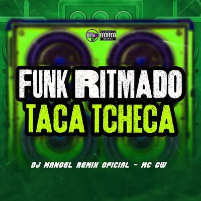 Funk Ritmado Taca Tcheca By DJ Manoel Remix Oficial, Mc Gw's cover