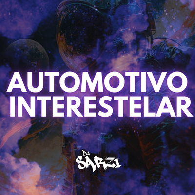 AUTOMOTIVO INTERESTELAR By DJ SARZI's cover