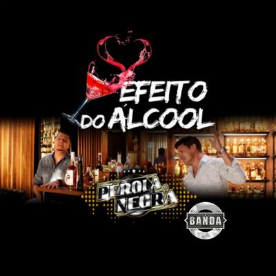 Efeito Do Álcool By Banda Pérola Negra's cover
