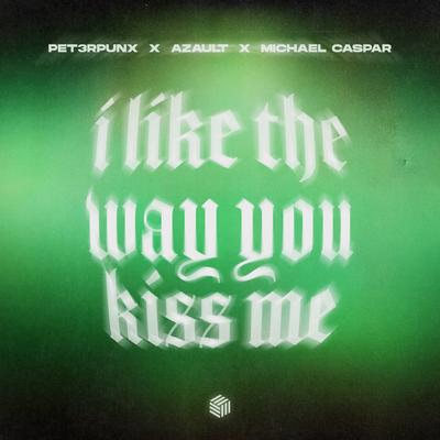 i like the way you kiss me By PET3RPUNX, Azault, Michael Caspar's cover