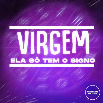 Virgem Ela Só Tem o Signo By DJ RCS, DJ Oreia 074, MC Buraga, Yuri Redicopa's cover