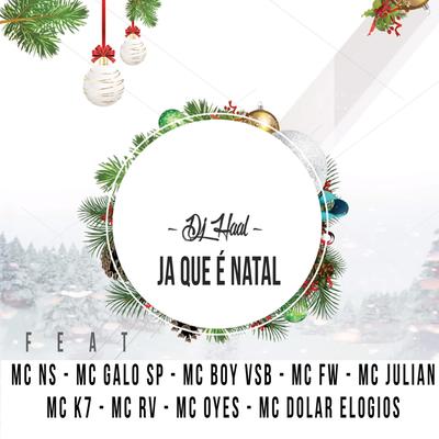 Ja Que É Natal By Dj Haal, Mc NS, Mc Galo Sp, MC Boy VSB, Mc FW, MC Julian, Mc K7, MC Rv, Mc oyes, MC Dolar Elogios's cover