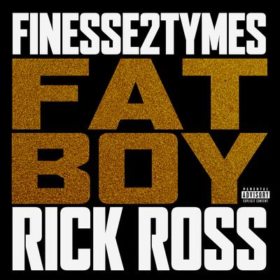 Fat Boy (feat. Rick Ross) By Finesse2tymes, Rick Ross's cover