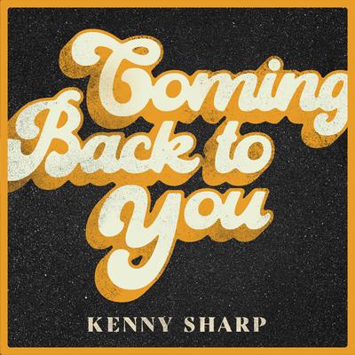 Coming Back To You By Kenny Sharp's cover